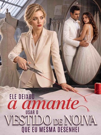 Capa da miniss&eacute;rie Ele Deixou a Amante Usar o Vestido de Noiva que Eu Mesma Desenhei -