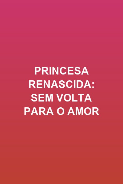 Capa da minisserie Princesa Renascida: sem Volta para o Amor