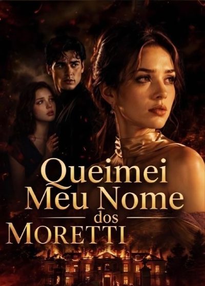 Capa da miniss&eacute;rie Queimei Meu Nome dos Moretti