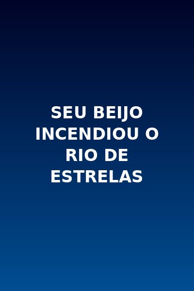 Capa da miniss&eacute;rie Seu Beijo Incendiou o Rio de Estrelas